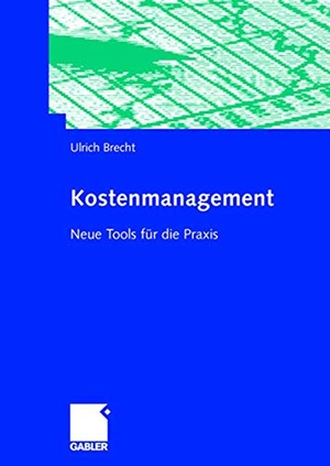 Brecht, Ulrich. Kostenmanagement - Neue Tools für die Praxis. Gabler Verlag, 2005.