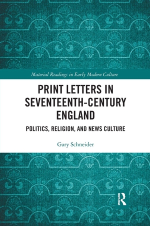 Schneider, Gary. Print Letters in Seventeenth¿Century England - Politics, Religion, and News Culture. Taylor & Francis Ltd, 2020.