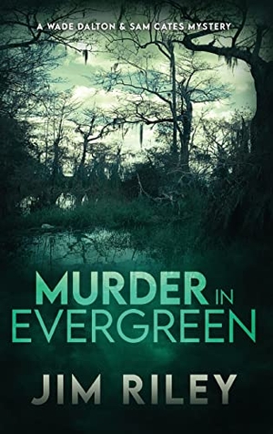 Riley, Jim. Murder in Evergreen - A Wade Dalton & Sam Cates Mystery. Next Chapter, 2023.