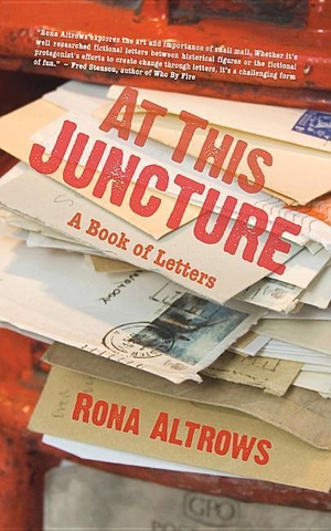 Altrows, Rona. At This Juncture - A Book of Letters. Now or Never Publishing Company, 2018.
