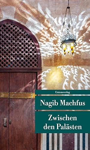 Machfus, Nagib. Zwischen den Palästen - Roman. Die Kairo-Trilogie I. Unionsverlag, 2019.