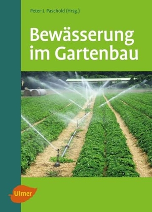 Paschold, Peter-J. / Beltz, Heinrich et al. Bewässerung im Gartenbau. Ulmer Eugen Verlag, 2010.