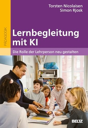 Nicolaisen, Torsten / Simon Rjosk. Lernbegleitung mit KI - Die Rolle der Lehrperson neu gestalten. Beltz Verlagsgruppe, 2026.