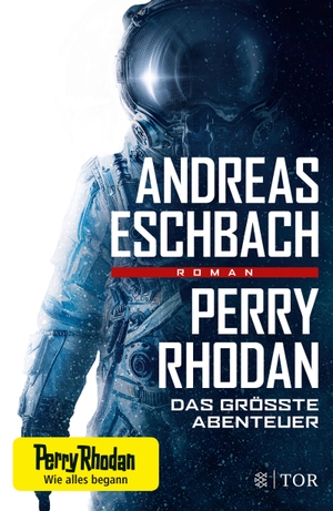 Eschbach, Andreas. Perry Rhodan - Das größte Abenteuer - Roman. FISCHER TOR, 2019.