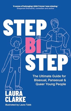 Clarke, Laura. Step Bi Step - The Ultimate Guide for Bisexual, Pansexual and Queer Young People. Jessica Kingsley Publishers, 2025.