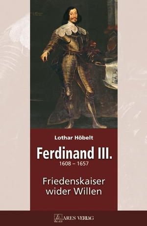 Höbelt, Lothar. Ferdinand III - 1608-1657 Friedenskaiser wider Willen. ARES Verlag, 2008.
