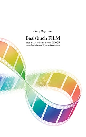 Mayrhofer, Georg. Basisbuch FILM - Was man wissen muss BEVOR man bei einem Film mitarbeitet. Books on Demand, 2021.