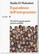 Il paradosso dell'integrazione. Perché la società aperta genera conflitti