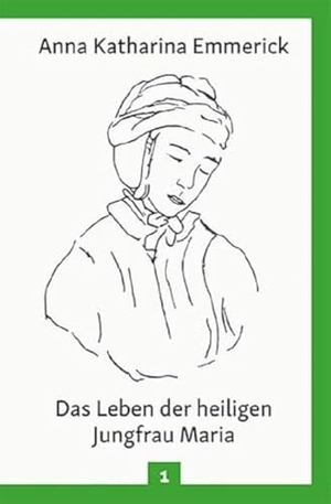 Emmerick, Anna Katharina. Das Leben der heiligen Jungfrau Maria - Nach den Visionen der Anna Katharina Emmerick. Christiana Verlag, 2018.