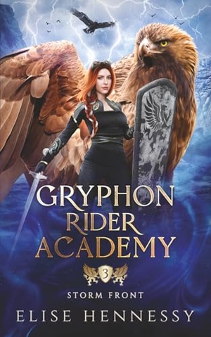 Hennessy, Elise. Gryphon Rider Academy 3 - Storm Front (A Young Adult Fantasy). Flutterbye Trail Press, 2023.