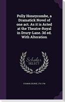 Polly Honeycombe, a Dramatick Novel of one act. As it is Acted at the Theatre-Royal in Drury-Lane. 3d ed. With Alteration