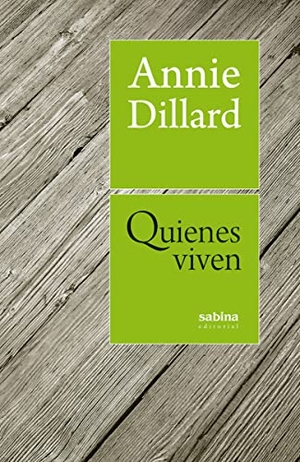 Dillard, Annie. Quienes viven. Sabina Editorial S.L., 2016.