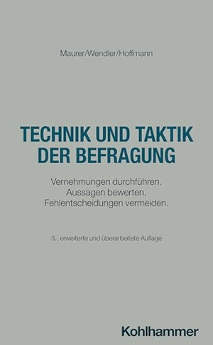 Wendler, Axel / Hoffmann, Helmut et al. Technik und Taktik der Befragung - Vernehmungen durchführen. Aussagen bewerten. Fehlentscheidungen vermeiden. Kohlhammer W., 2026.