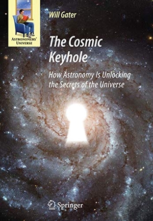 Gater, Will. The Cosmic Keyhole - How Astronomy Is Unlocking the Secrets of the Universe. Springer New York, 2014.