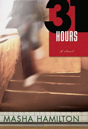 Hamilton, Masha. 31 Hours. UNBRIDLED BOOKS, 2009.