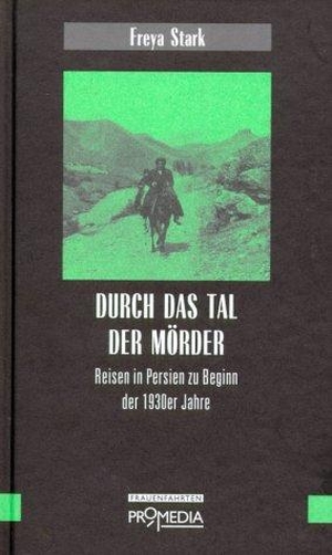 Stark, Freya. Durch das Tal der Mörder - Reisen in Persien zu Beginn der 1930er Jahre. Promedia Verlagsges. Mbh, 2001.