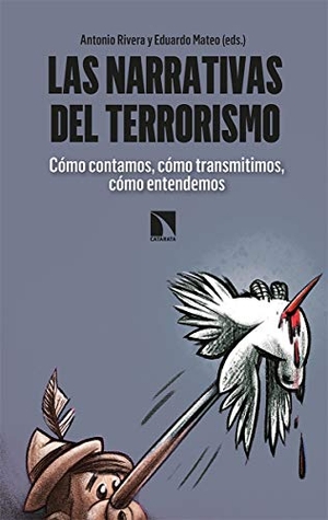 Rivera Blanco, Antonio / Mateo Gambarte, Eduardo et al. Las narrativas del terrorismo : cómo contamos, cómo transmitimos, cómo entendemos. Los Libros de la Catarata, 2020.