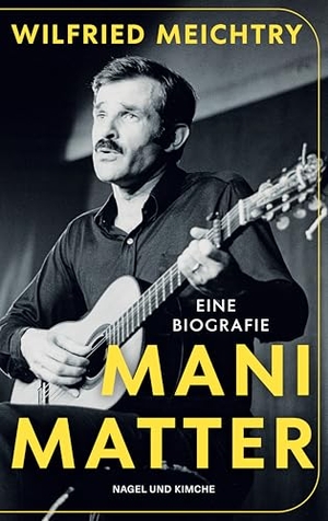 Mani Matter - Eine Biografie | Zum 90. Geburtstag von Mani Matter: Die Biografie des geliebten Schweizer Liedermachers im Taschenbuch. Nagel & Kimche, 2026.