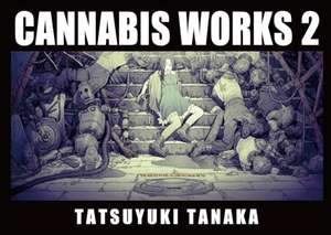 Tanaka, Tatsuyuki. Cannabis Works 2 - Tatsuyuki Tanaka Art Book. Pie International Co., Ltd., 2024.
