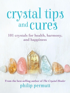Permutt, Philip. Crystal Tips and Cures - 101 crystals for health, harmony, and happiness. Ryland, Peters & Small - IWUK, 2022.