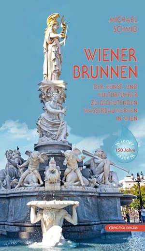 Schmid, Michael. Wiener Brunnen - Der Kunst und Kulturführer zu bedeutenden Wasserbauwerken in Wien. echo medienhaus, 2023.