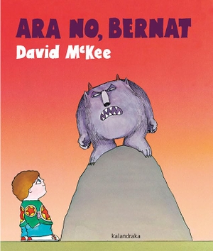 McKee, David. Ara no, Bernat. Kalandraka Catalunya, 2019.