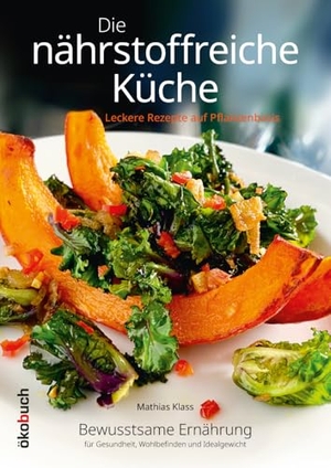Klass, Mathias. Die nährstoffreiche Küche. Leckere Rezepte auf Pflanzenbasis - Bewusstsame Ernährung für Gesundheit, Wohlbefinden und Idealgewicht. Ökobuch Verlag GmbH, 2024.