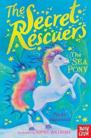 Harrison, Paula. The Secret Rescuers - The Sea Pony. Nosy Crow IWUK, 2017.