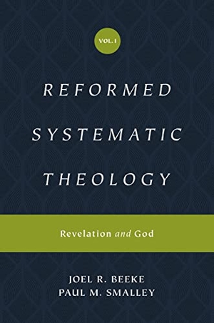Beeke, Joel / Paul M. Smalley. Reformed Systematic Theology, Volume 1 - Revelation and God. Crossway Books, 2019.