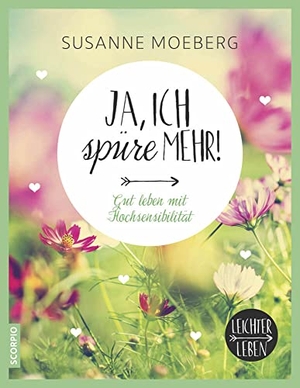Moeberg, Susanne. Ja, ich spüre mehr - Gut leben mit Hochsensibilität. Scorpio Verlag, 2016.