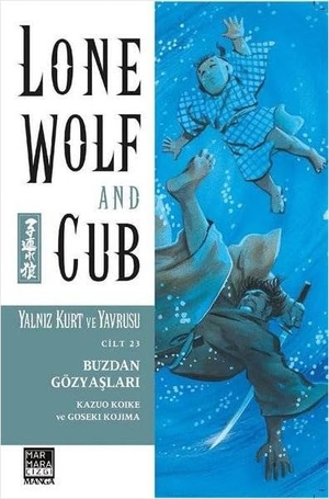 Koike, Kazuo. Yalniz Kurt ve Yavrusu Cilt 23 - Buzdan Gözyaslari. Marmara Cizgi Yayin Dagitim, 2019.