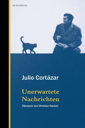 Cortázar, Julio. Unerwartete Nachrichten. Berenberg Verlag, 2022.