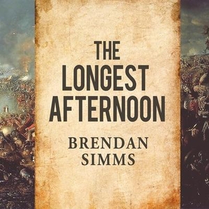 Simms, Brendan. The Longest Afternoon: The 400 Men Who Decided the Battle of Waterloo. Tantor, 2015.