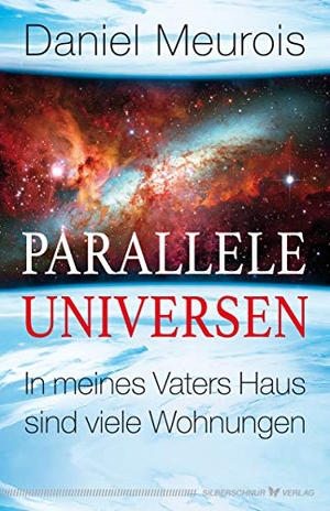 Meurois, Daniel. Parallele Universen - In meines Vaters Haus sind viele Wohnungen. Silberschnur Verlag Die G, 2020.