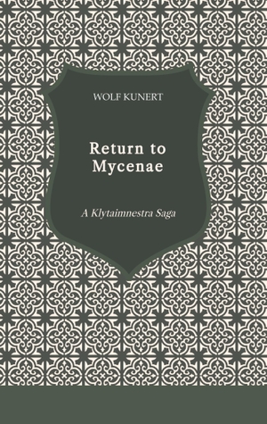 Kunert, Wolf. Return to Mycenae - A Klytaimnestra Saga. tredition, 2024.
