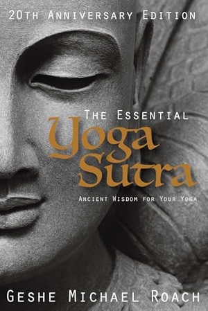 Roach, Geshe Michael. The Essential Yoga Sutra - Ancient Wisdom for Your Yoga. Diamond Cutter Press, 2025.
