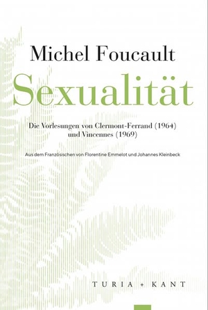 Foucault, Michel. Sexualität - Die Vorlesungen von Clermont-Ferrand (1964) und Vincennes (1969). Turia + Kant, Verlag, 2025.