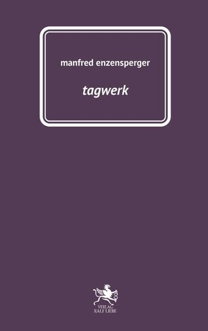 Enzensperger, Manfred. tagwerk. Liebe, Ralf, 2026.