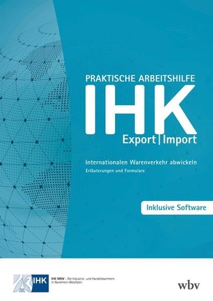 Ihk Nrw (Hrsg.). Praktische Arbeitshilfe Export/Import - Internationalen Warenverkehr abwickeln - Erläuterungen und Formulare. wbv Media GmbH, 2025.