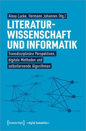 Lucke, Alexa / Hermann Johannes (Hrsg.). Literaturwissenschaft und Informatik - Transdisziplinäre Perspektiven, digitale Methoden und selbstlernende Algorithmen. Transcript Verlag, 2024.