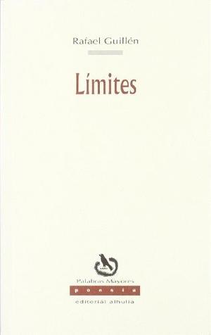 Guillén, Rafael. Límites. Alhulia, S.L., 2003.