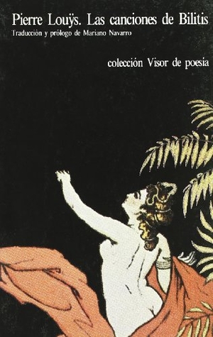 Atienza, Juan G. / Loüys, Pierre et al. Las canciones de Bilitis : traducidas del griego. Visor libros, S.L., 1994.