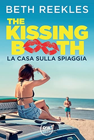 Reekles, Beth. La casa sulla spiaggia. The kissing booth. De Agostini, 2021.