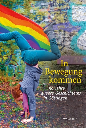 Brodersen, Folke / Dean Cáceres et al (Hrsg.). In Bewegung kommen - 50 Jahre queere Geschichte(n) in Göttingen. Wallstein Verlag GmbH, 2022.