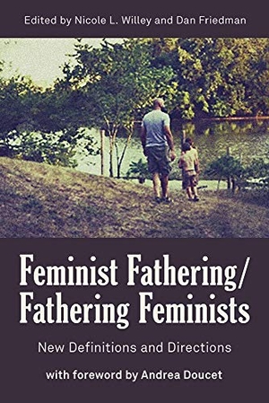 Willey, Nicole L / Dan Friedman. Feminist Fathering/Fathering Feminists - New Directions and Directions. Demeter Press, 2020.