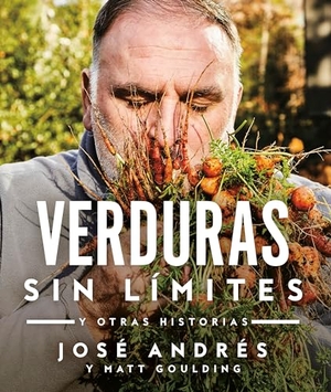 Andrés, José. Verduras Sin Límites / Vegetables Unleashed: Y Otras Historias. Prh Grupo Editorial, 2020.