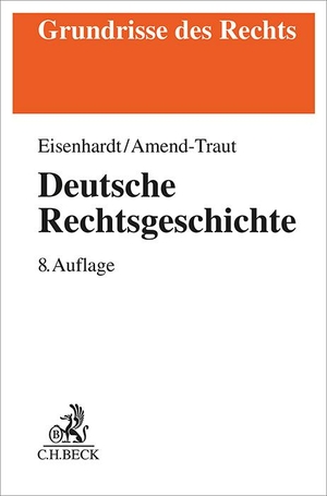 Eisenhardt, Ulrich / Anja Amend-Traut. Deutsche Rechtsgeschichte. C.H. Beck, 2024.