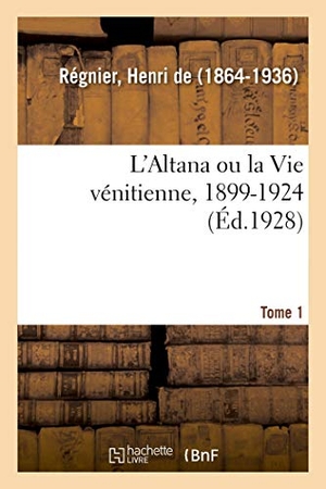 de Henri. L'Altana ou la Vie vénitienne, 1899-1924. Tome 1. Hachette Livre, 2018.