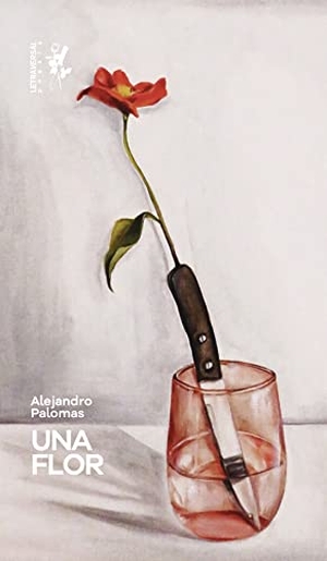 Palomas, Alejandro / Cabrera, Daniel et al. Una flor. Letraversal, 2020.