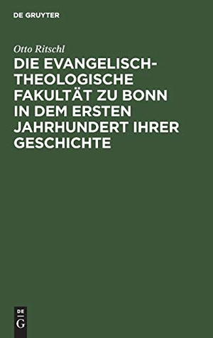 Ritschl, Otto. Die evangelisch-theologische Fakultät zu Bonn in dem ersten Jahrhundert ihrer Geschichte - 1819¿1919. De Gruyter, 1919.